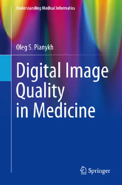 Digital Image Quality in Medicine by Oleg S. Pianykh