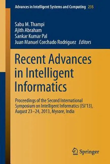 Recent Advances in Intelligent Informatics: Proceedings of the Second International Symposium on Intelligent Informatics (Isi'13), August 23-24 2013, by Sabu M. Thampi