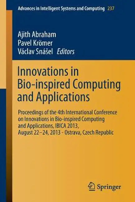 Innovations in Bio-Inspired Computing and Applications: Proceedings of the 4th International Conference on Innovations in Bio-Inspired Computing and A by Ajith Abraham