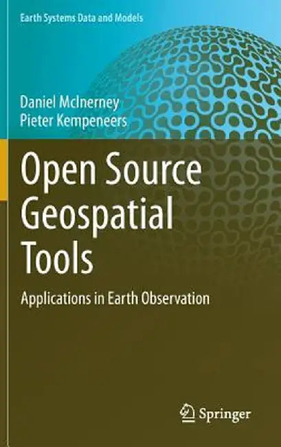 Open Source Geospatial Tools: Applications in Earth Observation by Daniel McInerney