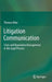 Litigation Communication: Crisis and Reputation Management in the Legal Process by Thomas Beke