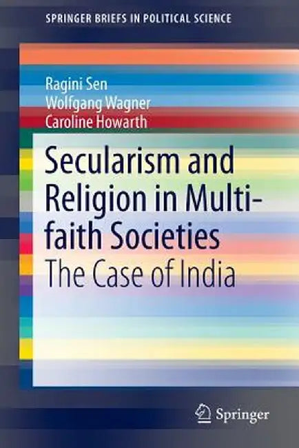 Secularism and Religion in Multi-Faith Societies: The Case of India by Ragini Sen