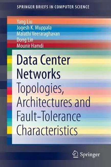 Data Center Networks: Topologies, Architectures and Fault-Tolerance Characteristics by Yang Liu