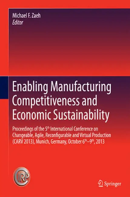 Enabling Manufacturing Competitiveness and Economic Sustainability: Proceedings of the 5th International Conference on Changeable, Agile, Reconfigurab by Michael F. Zaeh