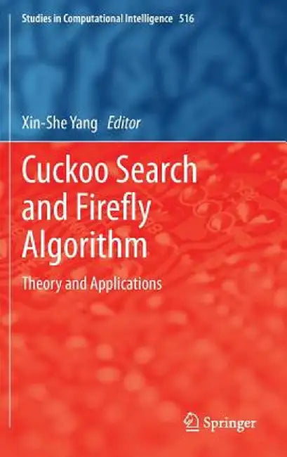 Cuckoo Search and Firefly Algorithm: Theory and Applications by Xin-She Yang