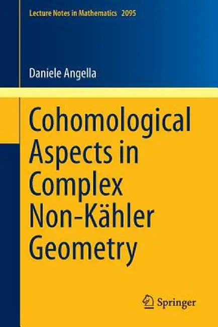 Cohomological Aspects in Complex Non-Kähler Geometry by Daniele Angella