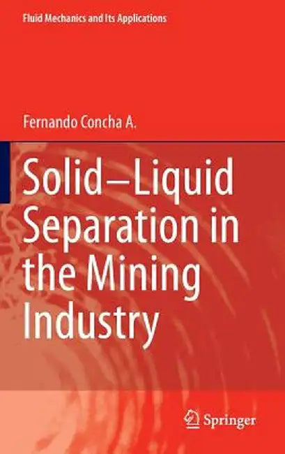 Solid-Liquid Separation in the Mining Industry by Fernando Concha A.