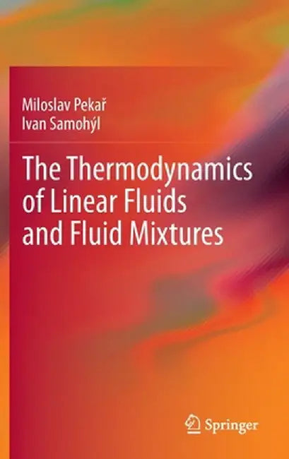 The Thermodynamics of Linear Fluids and Fluid Mixtures by Miloslav Pekař