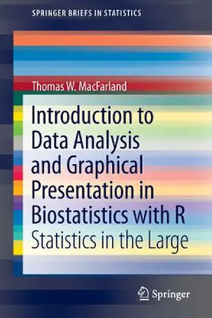 Introduction to Data Analysis and Graphical Presentation in Biostatistics with R: Statistics in the Large by Thomas W. Macfarland