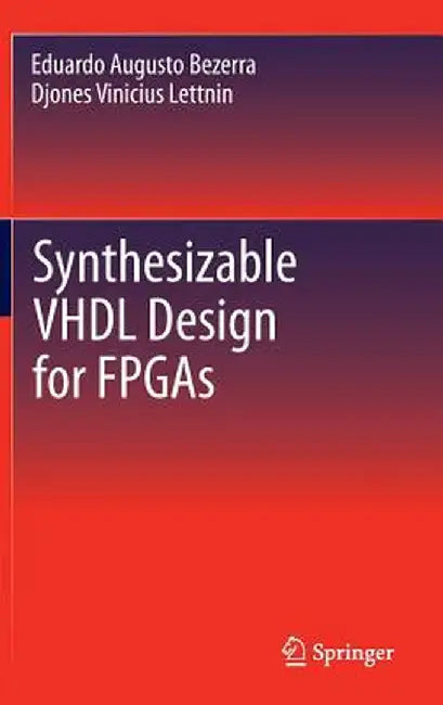 Synthesizable VHDL Design for FPGAs by Eduardo Augusto Bezerra