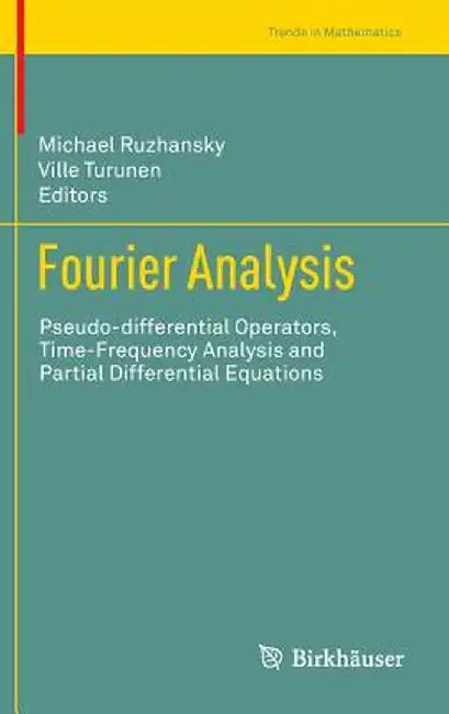 Fourier Analysis: Pseudo-Differential Operators, Time-Frequency Analysis and Partial Differential Equations by Michael Ruzhansky