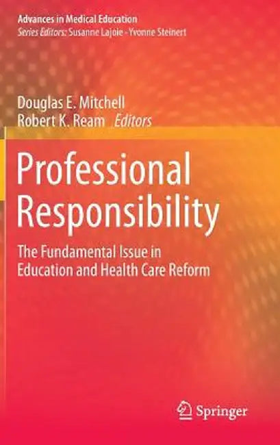 Professional Responsibility: The Fundamental Issue in Education and Health Care Reform by Douglas E. Mitchell