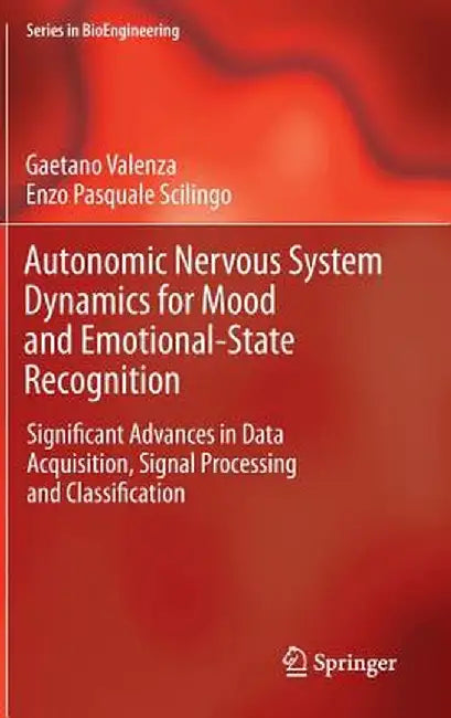 Autonomic Nervous System Dynamics for Mood and Emotional-State Recognition: Significant Advances in Data Acquisition, Signal Processing and Classifica by Gaetano Valenza