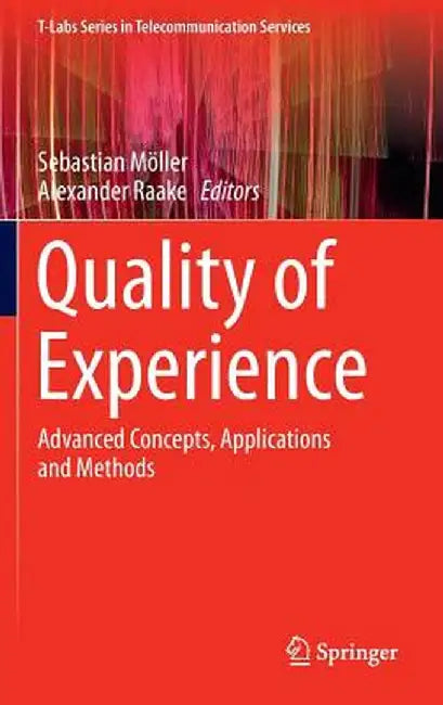 Quality of Experience: Advanced Concepts, Applications and Methods by Sebastian Möller