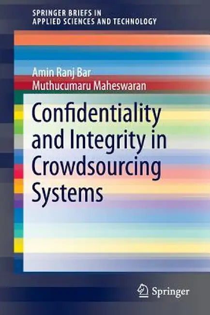 Confidentiality and Integrity in Crowdsourcing Systems by Amin Ranj Bar