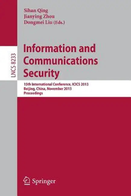 Information and Communications Security: 15th International Conference, Icics 2013, Beijing, China, November 20-22, 2013, Proceedings by Sihan Qing