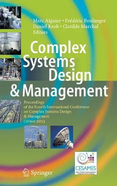 Complex Systems Design & Management: Proceedings of the Fourth International Conference on Complex Systems Design & Management Csd&m 2013 by Marc Aiguier