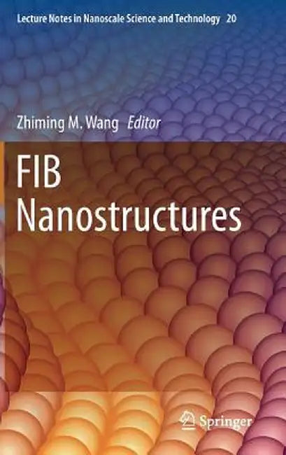Fib Nanostructures by Zhiming M. Wang