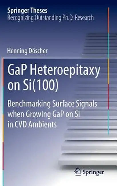 Gap Heteroepitaxy on Si(100): Benchmarking Surface Signals When Growing Gap on Si in CVD Ambients by Henning Döscher