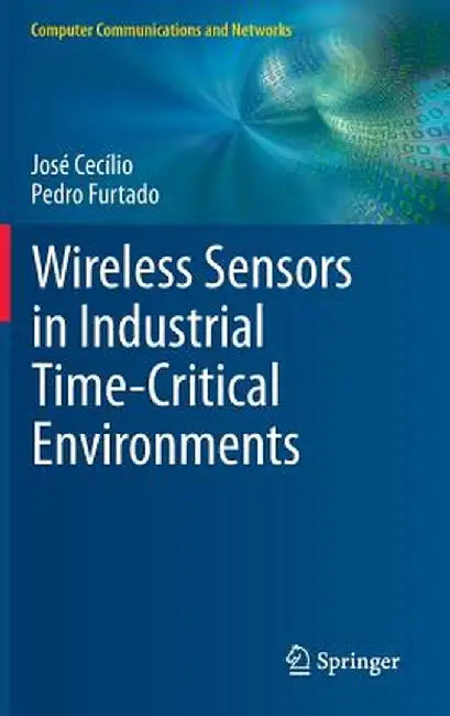 Wireless Sensors in Industrial Time-Critical Environments by José Cecílio
