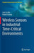 Wireless Sensors in Industrial Time-Critical Environments by José Cecílio