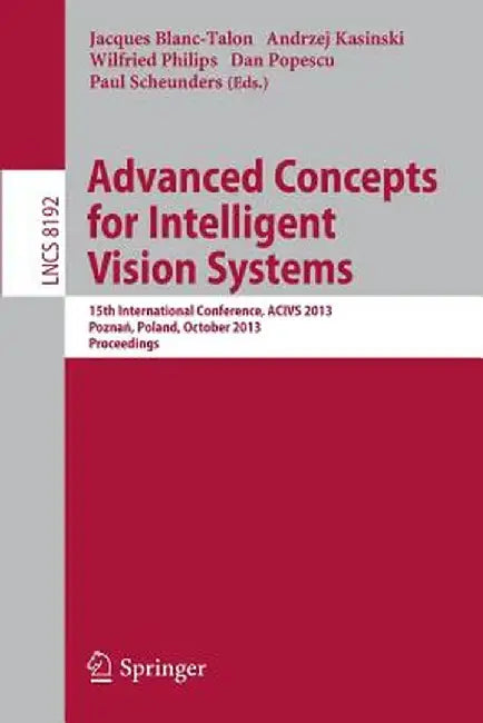 Advanced Concepts for Intelligent Vision Systems: 15th International Conference, Acivs 2013, Poznań, Poland, October 28-31, 2013, Proceedings by Jaques Blanc-Talon