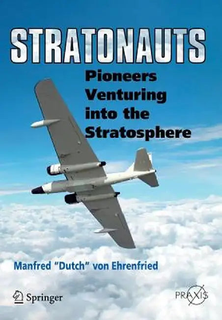 Stratonauts: Pioneers Venturing Into the Stratosphere by Manfred Dutch Von Ehrenfired