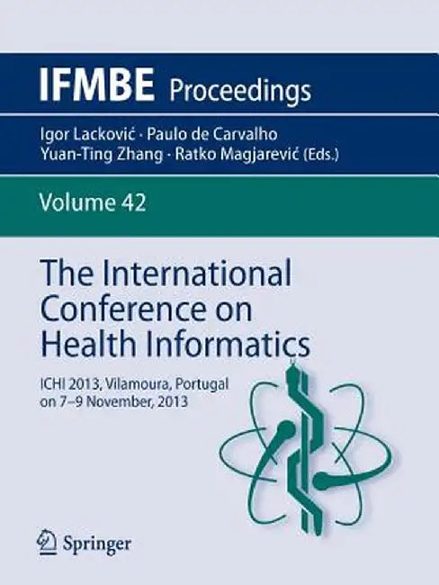 The International Conference on Health Informatics: Ichi 2013, Vilamoura, Portugal on 7-9 November, 2013 by Yuan-Ting Zhang