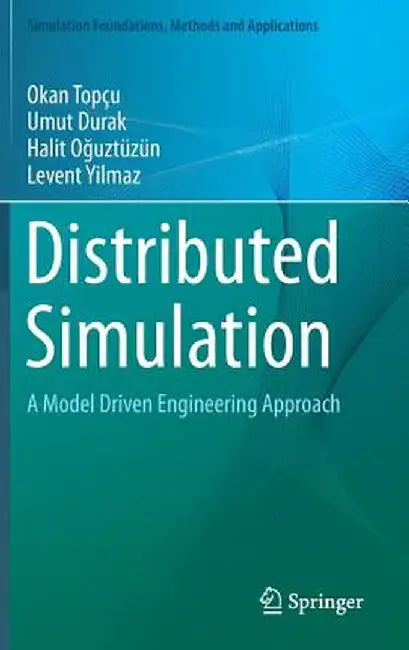 Distributed Simulation: A Model Driven Engineering Approach by Okan Topçu