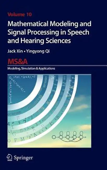 Mathematical Modeling and Signal Processing in Speech and Hearing Sciences by Jack Xin