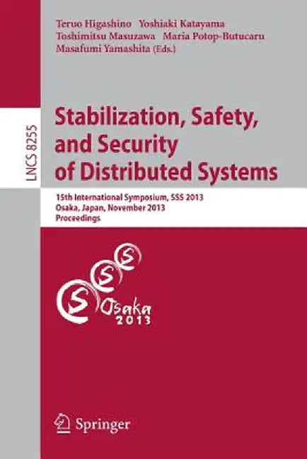 Stabilization, Safety, and Security of Distributed Systems: 15th International Symposium, SSS 2013, Osaka, Japan, November 13-16, 2013. Proceedings by Teruo Higashino