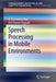 Speech Processing in Mobile Environments by K. Sreenivasa Rao