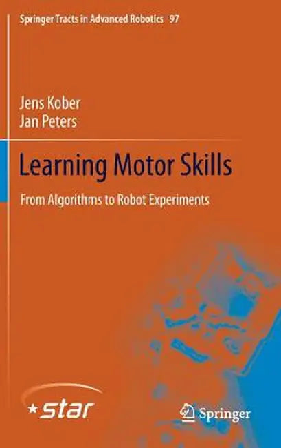 Learning Motor Skills: From Algorithms to Robot Experiments by Jens Kober