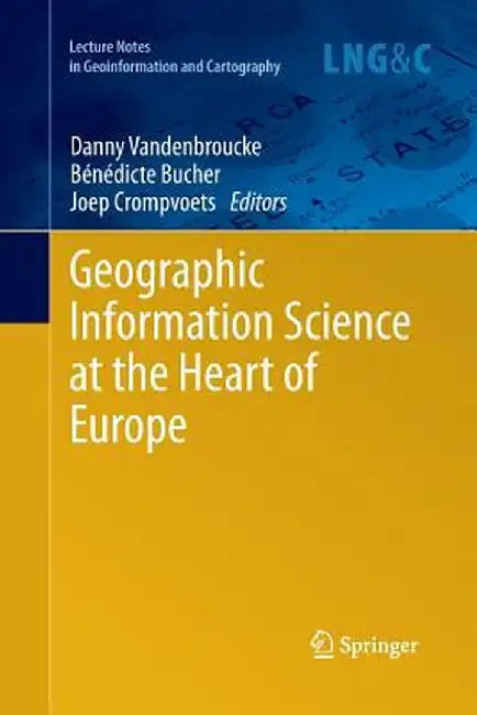 Geographic Information Science at the Heart of Europe by Danny Vandenbroucke