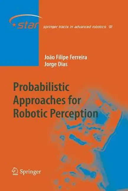 Probabilistic Approaches to Robotic Perception by João Filipe Ferreira
