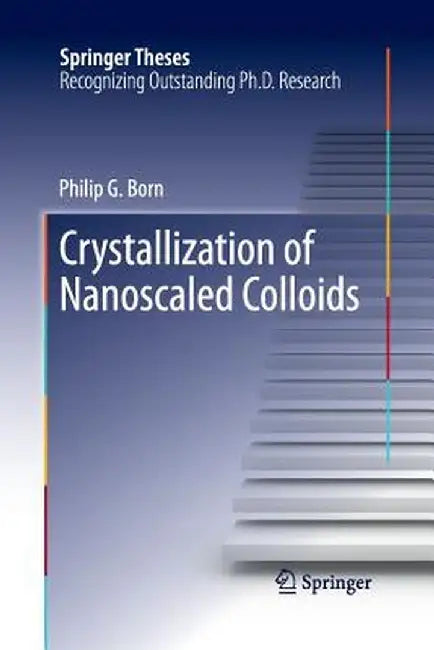 Crystallization of Nanoscaled Colloids by Philip G. Born