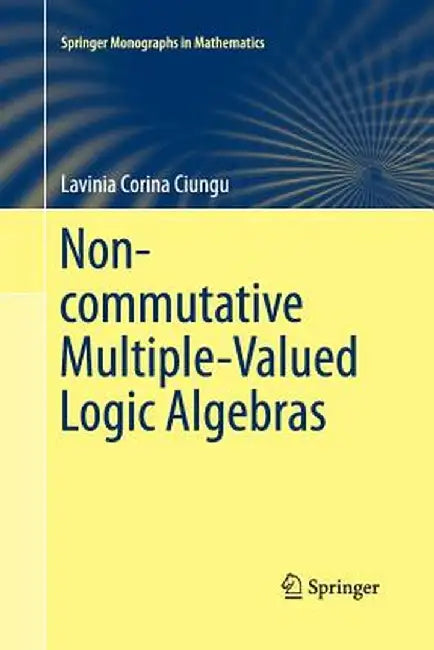 Non-Commutative Multiple-Valued Logic Algebras by Lavinia Corina Ciungu