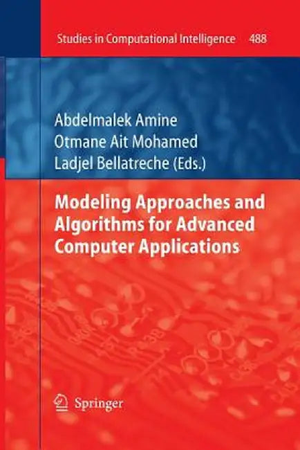 Modeling Approaches and Algorithms for Advanced Computer Applications by Abdelmalek Amine