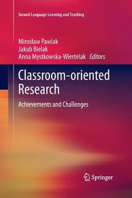 Classroom-Oriented Research: Achievements and Challenges by Miroslaw Pawlak