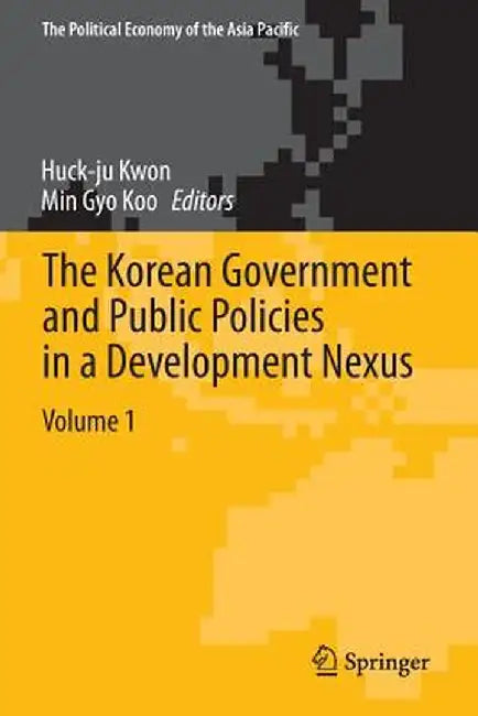 The Korean Government and Public Policies in a Development Nexus, Volume 1 by Huck-Ju Kwon