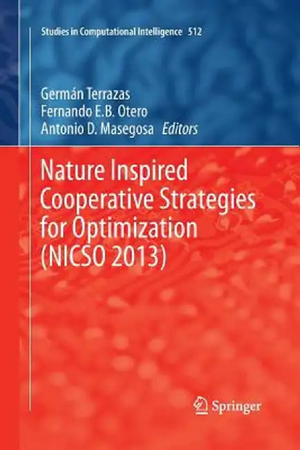Nature Inspired Cooperative Strategies for Optimization (Nicso 2013): Learning, Optimization and Interdisciplinary Applications by German Terrazas