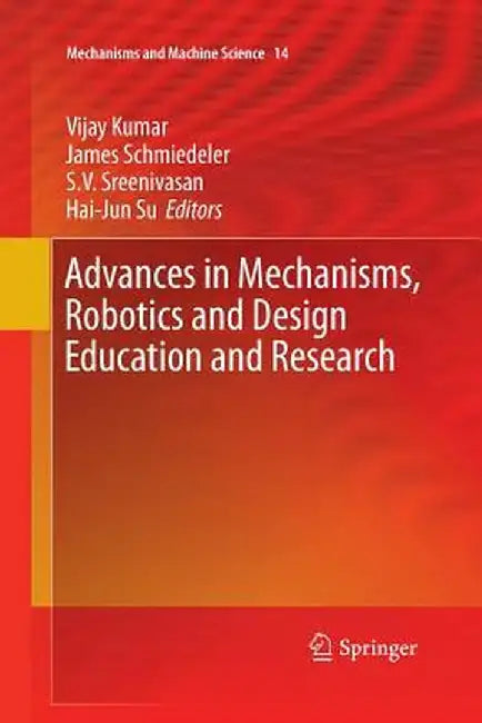 Advances in Mechanisms, Robotics and Design Education and Research by Vijay Kumar