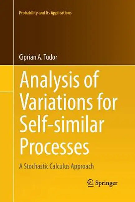 Analysis of Variations for Self-Similar Processes: A Stochastic Calculus Approach by Ciprian Tudor