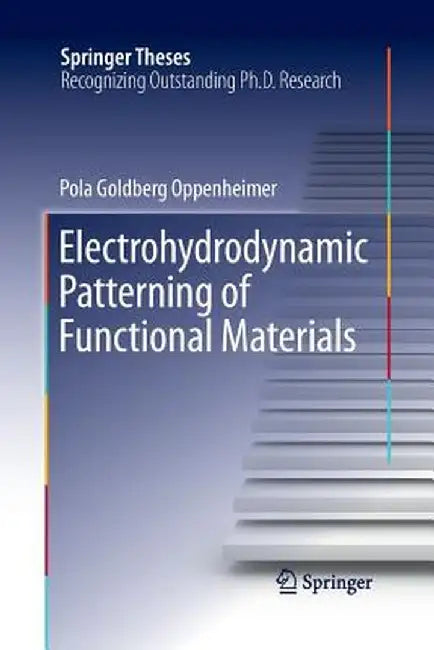Electrohydrodynamic Patterning of Functional Materials by Pola Goldberg Oppenheimer