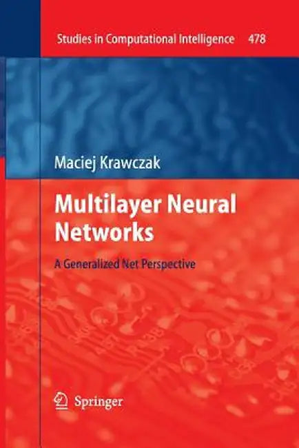 Multilayer Neural Networks: A Generalized Net Perspective by Maciej Krawczak