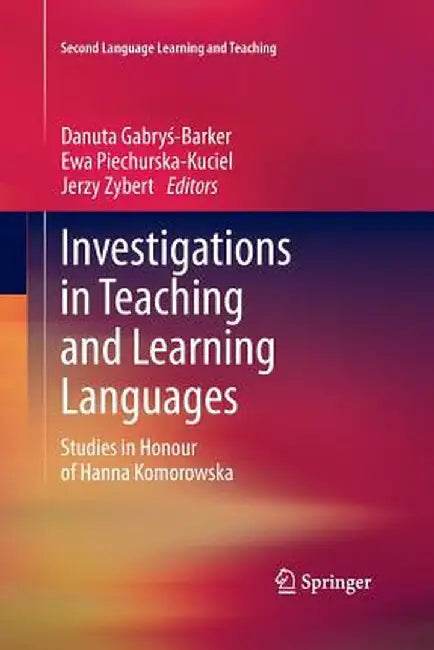 Investigations in Teaching and Learning Languages: Studies in Honour of Hanna Komorowska by Danuta Gabryś-Barker