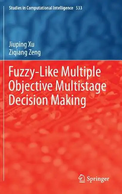 Fuzzy-Like Multiple Objective Multistage Decision Making by Jiuping Xu