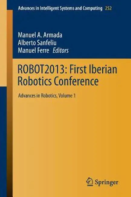 Robot2013: First Iberian Robotics Conference: Advances in Robotics, Vol. 1 by Manuel A. Armada