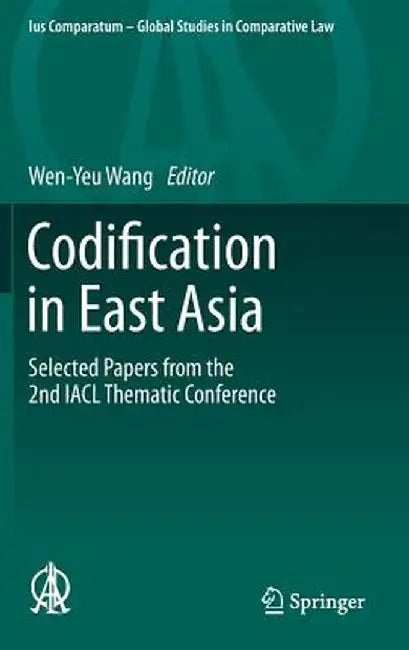 Codification in East Asia: Selected Papers from the 2nd Iacl Thematic Conference by Wen-Yeu Wang