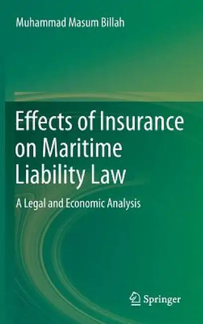 Effects of Insurance on Maritime Liability Law: A Legal and Economic Analysis by Muhammad Masum Billah